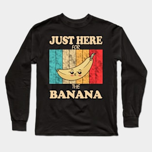 Just Here For The Banana Long Sleeve T-Shirt